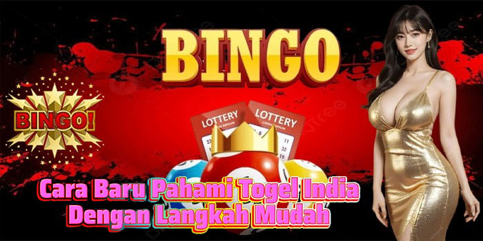 Cara Baru Pahami Togel India Dengan Langkah Mudah