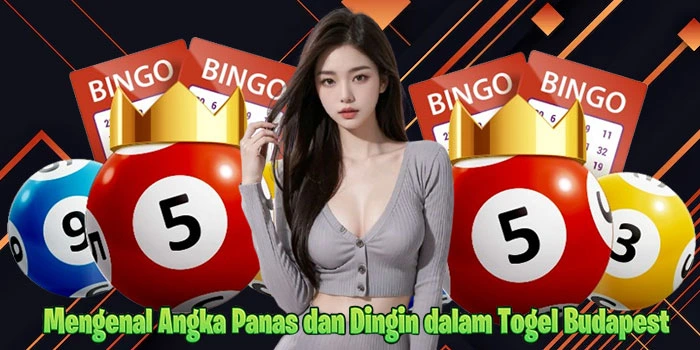 Mengenal Angka Panas dan Dingin dalam Togel Budapest
