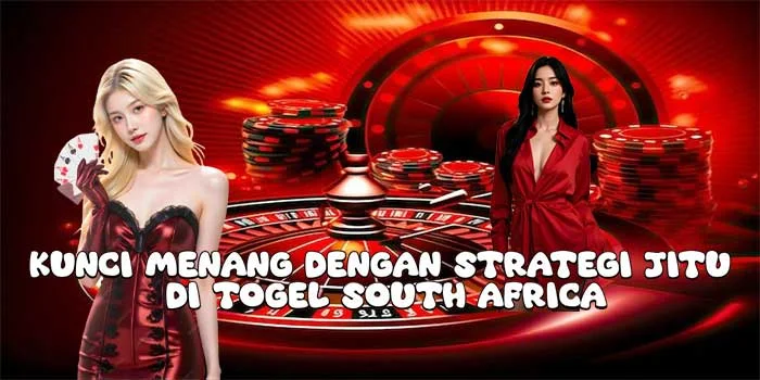 Kunci Menang Dengan Strategi Jitu di Togel South Africa