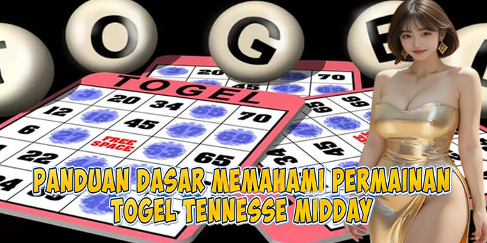 Panduan Dasar Memahami Permainan Togel Tennesse Midday