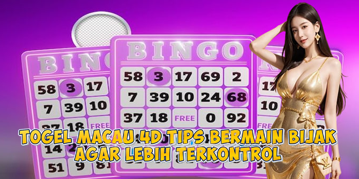 Togel Macau 4D Tips Bermain Bijak Agar Lebih Terkontrol