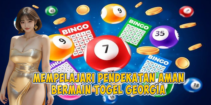 Mempelajari Pendekatan Aman Bermain Togel Georgia