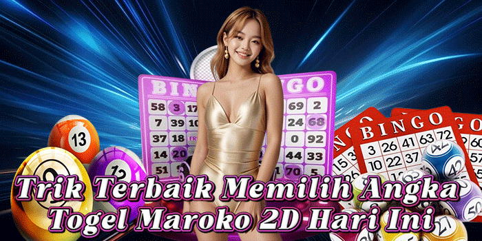 Trik Terbaik Memilih Angka Togel Maroko 2D Hari Ini