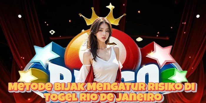 Metode Bijak Mengatur Risiko di Togel Rio de Janeiro