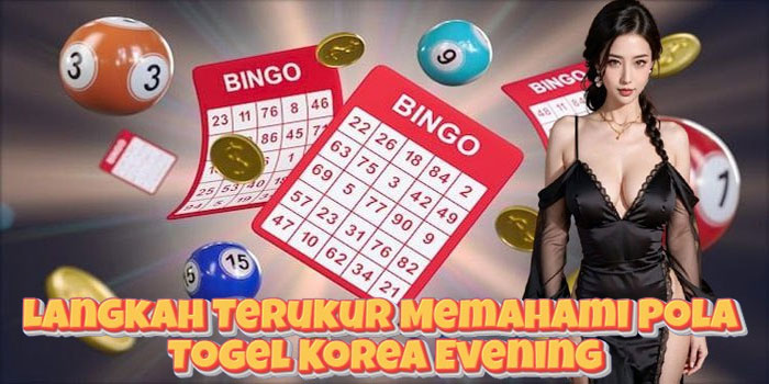 Langkah Terukur Memahami Pola Togel Korea Evening