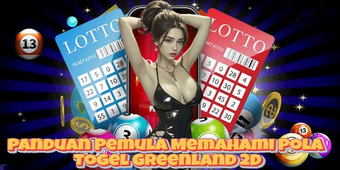 Panduan Pemula Memahami Pola Togel Greenland 2D