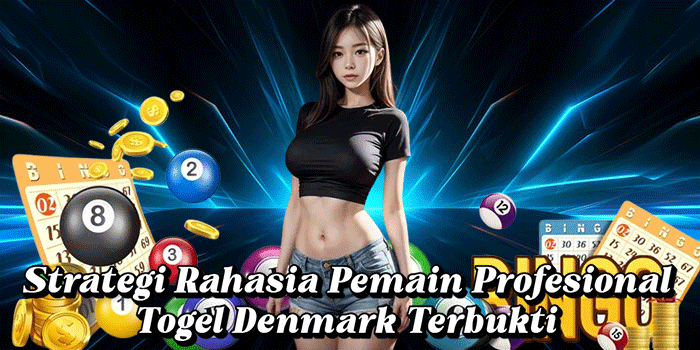 Strategi Rahasia Pemain Profesional Togel Denmark Terbukti 