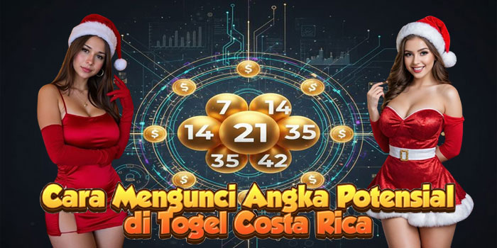 Cara Mengunci Angka Potensial di Togel Costa Rica