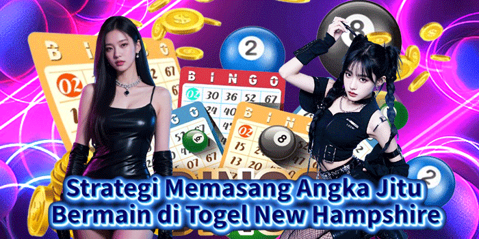 Strategi Memasang Angka Jitu Bermain di Togel New Hampshire