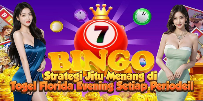 Strategi Jitu Menang di Togel Florida Evening Setiap Periode