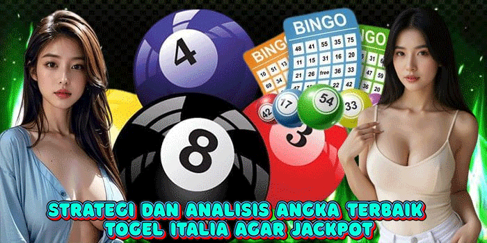 Strategi dan Analisis Angka Terbaik Togel Italia Agar Jackpot