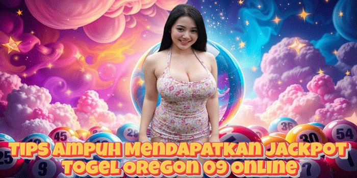 Tips Ampuh Mendapatkan Jackpot Togel Oregon 09 Online