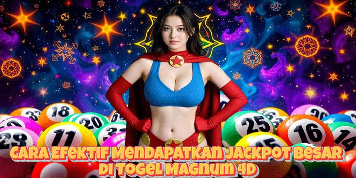 Cara Efektif Mendapatkan Jackpot Besar di Togel Magnum 4D